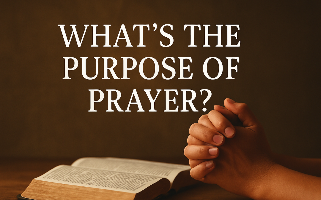 What’s the Purpose of Prayer?